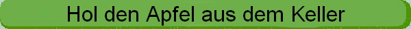 Hol den Apfel aus dem Keller