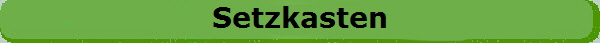 Setzkasten