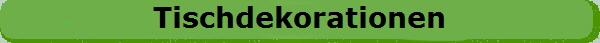 Tischdekorationen