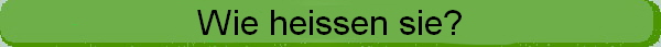 Wie heissen sie?
